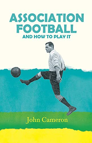 Association Football - And How To Play It
