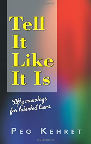 Tell It Like It Is: Fifty Monologues for Talented Teens