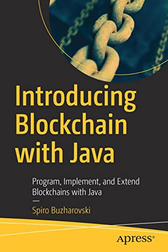 Introducing Blockchain With Java: Program, Implement, And Extend Blockchains With Java