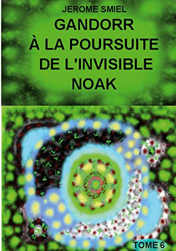 Gandorr À La Poursuite De L'Invisible Noak: Tome 6 De La Saga Gandorr (French Edition)