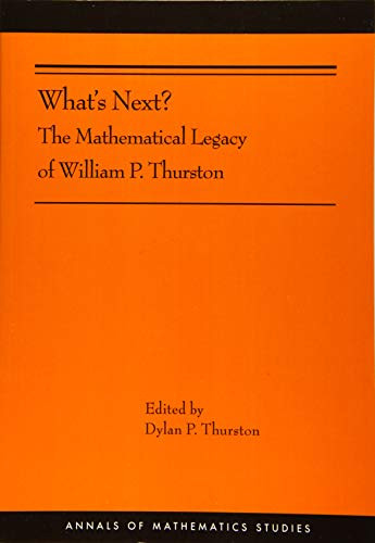 What'S Next?: The Mathematical Legacy Of William P. Thurston (Ams-205) (Annals Of Mathematics Studies, 380)