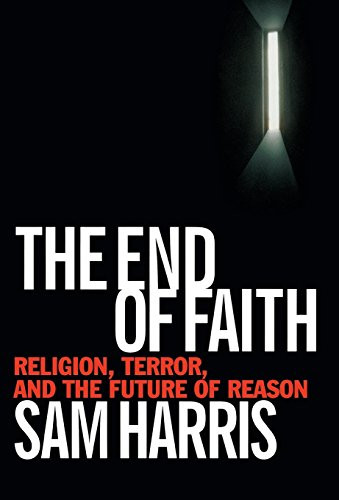 The End Of Faith: Religion, Terror, And The Future Of Reason