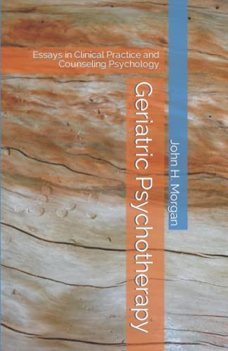 Geriatric Psychotherapy: Essays In Clinical Practice And Counseling Psychology