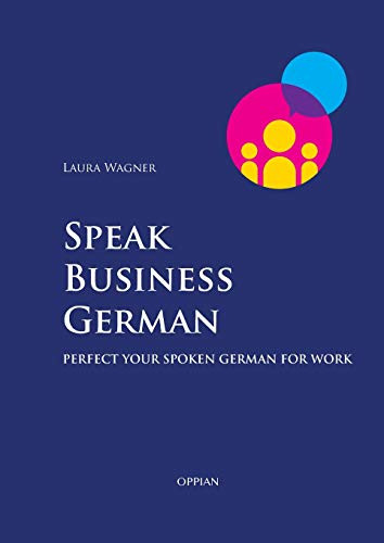 Speak Business German: Perfect Your Spoken German For Work (Multilingual Edition)
