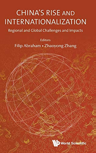 China'S Rise And Internationalization: Regional And Global Challenges And Impacts