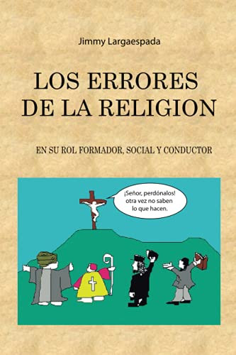 Los Errores De La Religión En Su Rol Formador, Social Y Conductor (Spanish Edition)