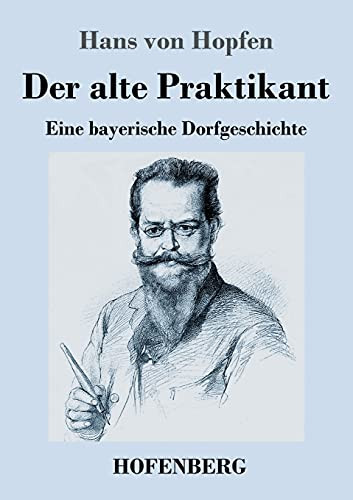 Der Alte Praktikant: Eine Bayerische Dorfgeschichte (German Edition)