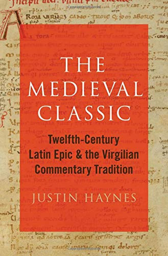 The Medieval Classic: Twelfth-Century Latin Epic And The Virgilian Commentary Tradition