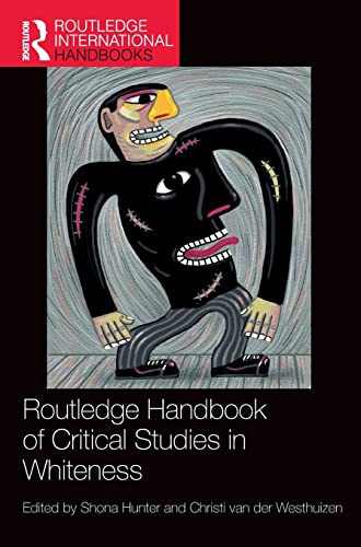 Routledge Handbook Of Critical Studies In Whiteness (Routledge International Handbooks)