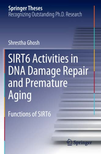 Sirt6 Activities In Dna Damage Repair And Premature Aging: Functions Of Sirt6 (Springer Theses)