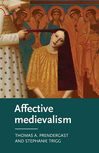 Affective medievalism: Love, abjection and discontent (Manchester Medieval Literature and Culture)