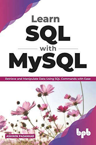Learn Sql With Mysql: Retrieve And Manipulate Data Using Sql Commands With Ease (English Edition)