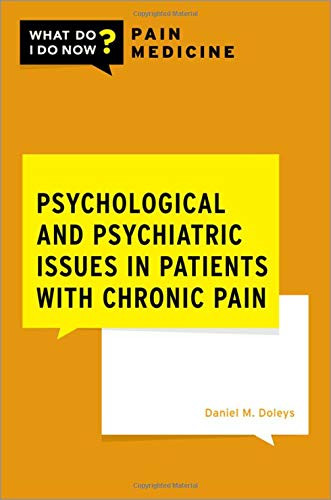 Psychological And Psychiatric Issues In Patients With Chronic Pain (What Do I Do Now Pain Medicine)