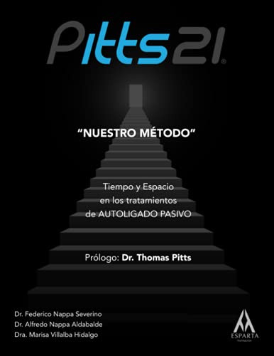 Pitts21 "Nuestro Metodo": Tiempo Y Espacio En Los Tratamientos De Autoligado Pasivo (Spanish Edition)