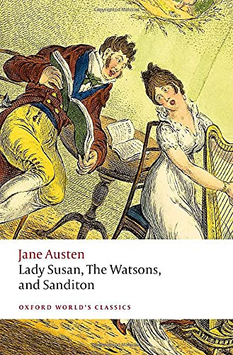 Lady Susan, The Watsons, And Sanditon: Unfinished Fictions And Other Writings (Oxford World'S Classics)