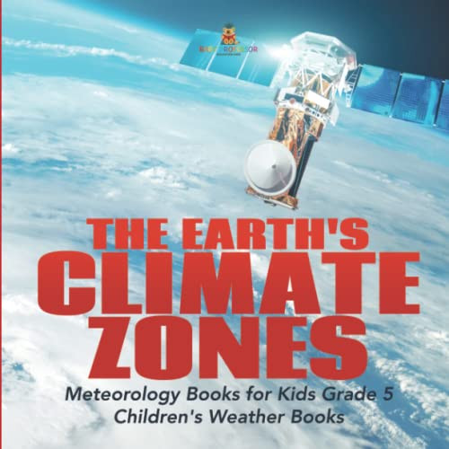 The Earth'S Climate Zones | Meteorology Books For Kids Grade 5 | Children'S Weather Books