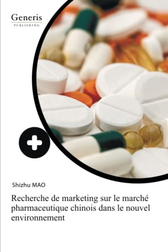 Recherche De Marketing Sur Le Marché Pharmaceutique Chinois Dans Le Nouvel Environnement (French Edition)