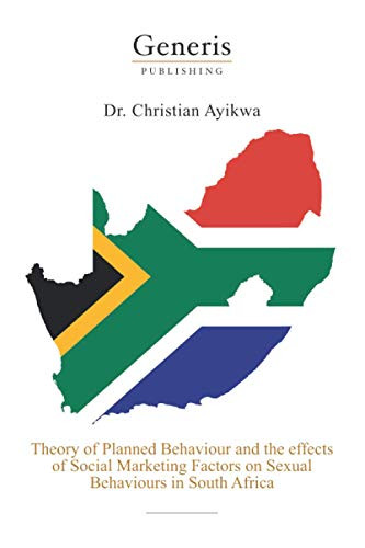 Theory Of Planned Behaviour And The Effects Of Social Marketing Factors On Sexual Behaviours In South Africa