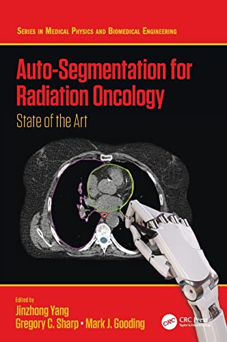 Auto-Segmentation For Radiation Oncology: State Of The Art (Series In Medical Physics And Biomedical Engineering)