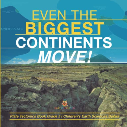 Even The Biggest Continents Move! | Plate Tectonics Book Grade 5 | Children'S Earth Sciences Books