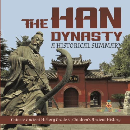 The Han Dynasty : A Historical Summary | Chinese Ancient History Grade 6 | Children'S Ancient History