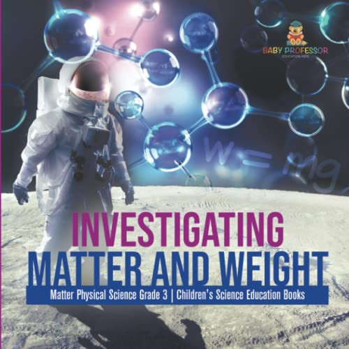 Investigating Matter And Weight | Matter Physical Science Grade 3 | Children'S Science Education Books