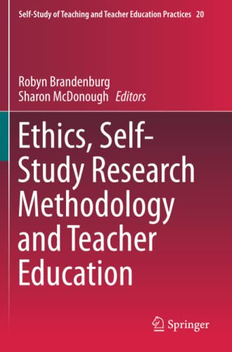 Ethics, Self-Study Research Methodology And Teacher Education (Self-Study Of Teaching And Teacher Education Practices)