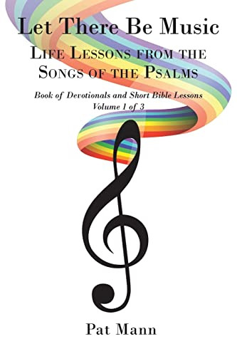 Let There Be Music: Life Lessons From The Songs Of The Psalms: Book Of Devotionals And Short Bible Lessons: Volume 1 Of 3