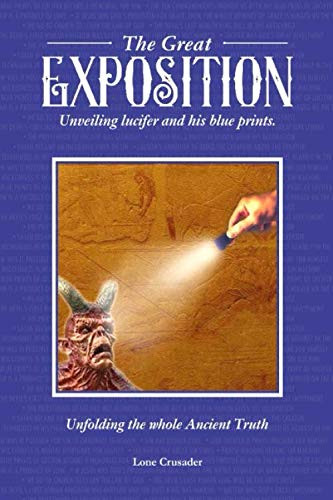 The Great Exposition: Unveiling Lucifer And His Blueprints: Unfolding The Whole Ancient Truth (Exposing Lucifer'S Secrets)