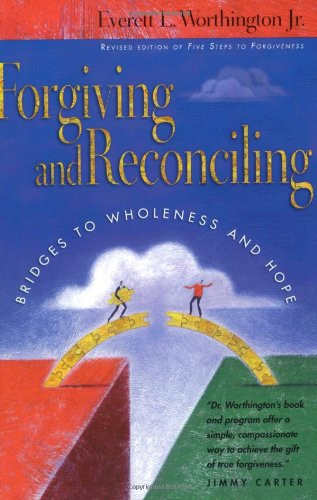 Forgiving and Reconciling: Bridges to Wholeness and Hope