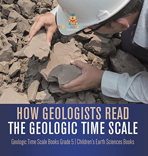 How Geologists Read The Geologic Time Scale | Geologic Time Scale Books Grade 5 | Children'S Earth Sciences Books