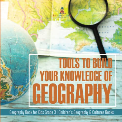 Tools To Build Your Knowledge Of Geography | Geography Book For Kids Grade 3 | Children'S Geography & Cultures Books