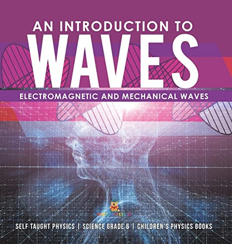 An Introduction To Waves | Electromagnetic And Mechanical Waves |.Self Taught Physics | Science Grade 6 | Children'S Physics Books