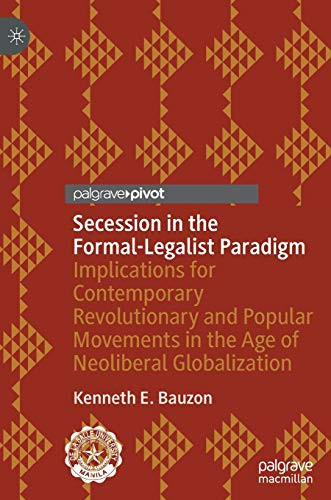 Secession In The Formal-Legalist Paradigm: Implications For Contemporary Revolutionary And Popular Movements In The Age Of Neoliberal Globalization