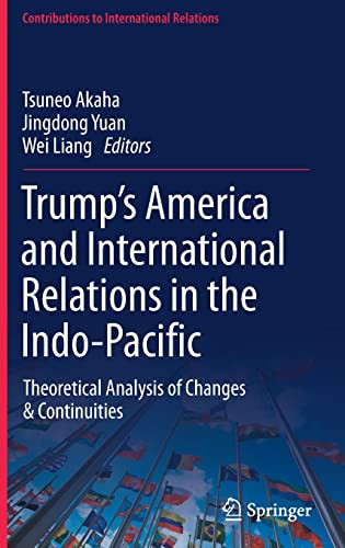 Trumpæs America And International Relations In The Indo-Pacific: Theoretical Analysis Of Changes & Continuities (Contributions To International Relations)