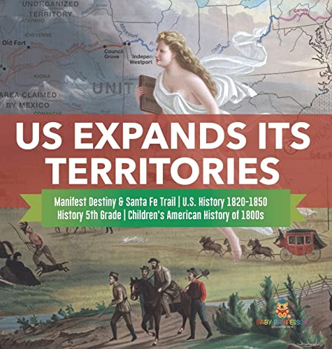 Us Expands Its Territories | Manifest Destiny & Santa Fe Trail | U.S. History 1820-1850 | History 5Th Grade | Children'S American History Of 1800S