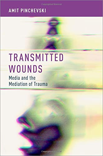 Transmitted Wounds: Media And The Mediation Of Trauma