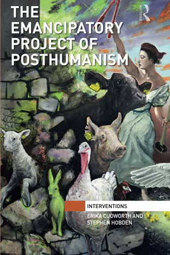The Emancipatory Project Of Posthumanism (Interventions)