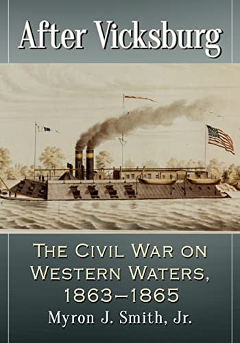 After Vicksburg: The Civil War On Western Waters, 1863-1865
