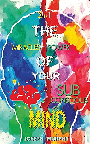 The Miracles Of Your Mind & The Power Of Your Subconscious Mind