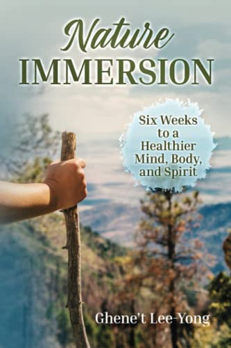 Nature Immersion: Six Weeks To A Healthier Mind, Body, And Spirit