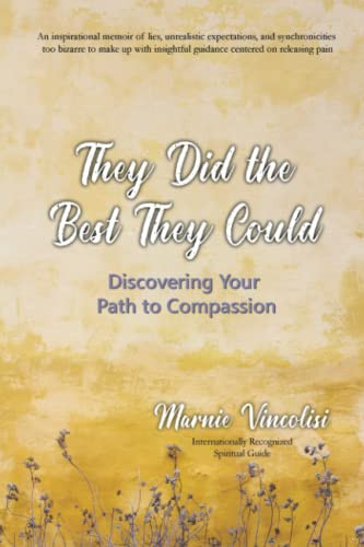 They Did The Best They Could: Discovering Your Path To Compassion