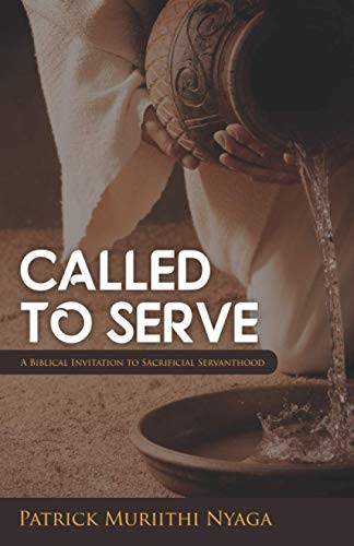 Called To Serve: A Biblical Invitation To Sacrificial Servanthood