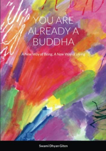 You Are Already A Buddha: A New Way Of Being, A New Way Of Living