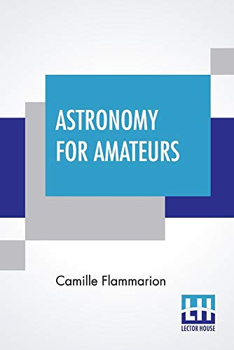 Astronomy For Amateurs: Authorized Translation By Frances A. Welby