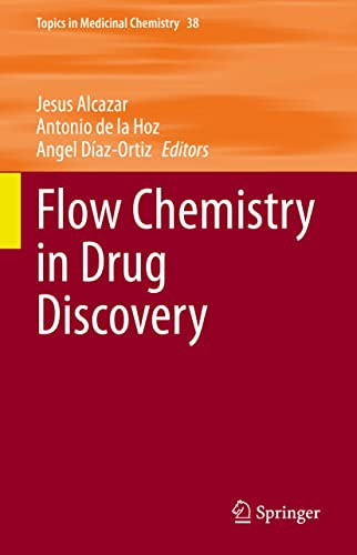 Flow Chemistry In Drug Discovery (Topics In Medicinal Chemistry, 38)