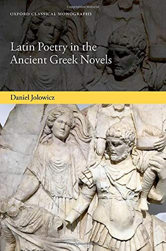 Latin Poetry In The Ancient Greek Novels (Oxford Classical Monographs)