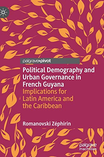 Political Demography And Urban Governance In French Guyana: Implications For Latin America And The Caribbean - Hardcover