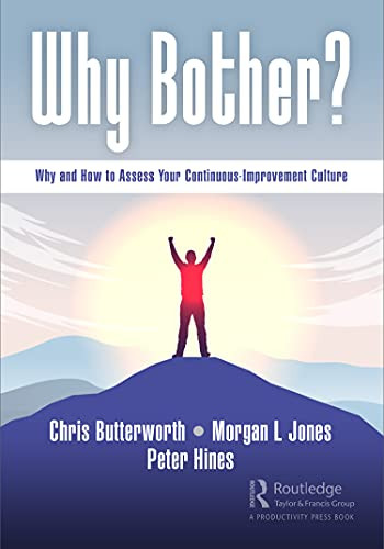 Why Bother?: Why And How To Assess Your Continuous-Improvement Culture - Hardcover