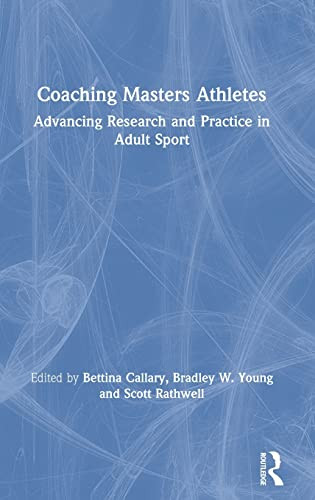 Coaching Masters Athletes: Advancing Research And Practice In Adult Sport - Hardcover